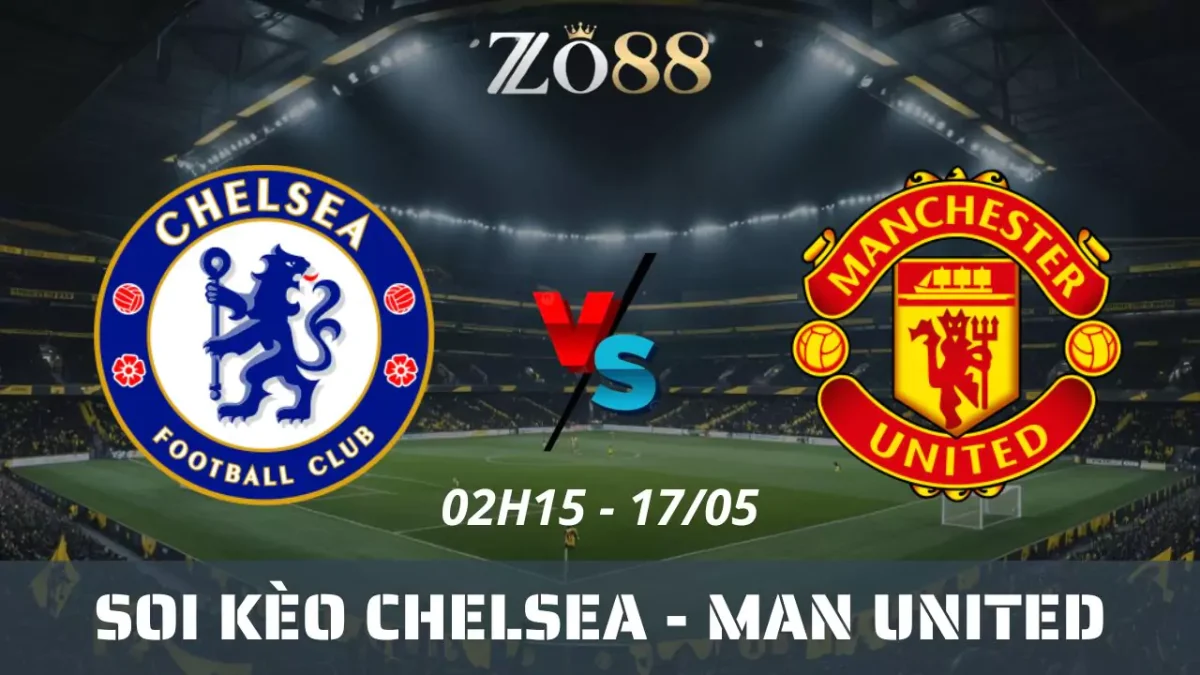 Soi kèo nhà cái Chelsea vs Man United, 17/05/2025 02h15 Ngoại hạng Anh