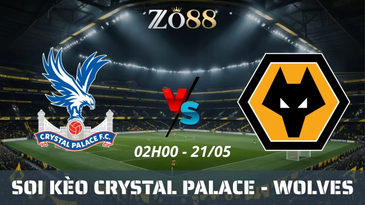 Soi kèo nhà cái Crystal Palace vs Wolves, 21/05/2025 02h00 Ngoại hạng Anh