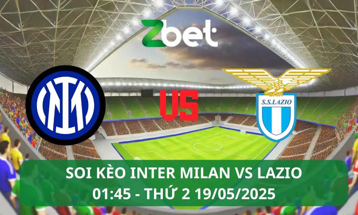 Nhận định soi kèo Inter vs Lazio, 01h45 19/05/2025 – Serie A