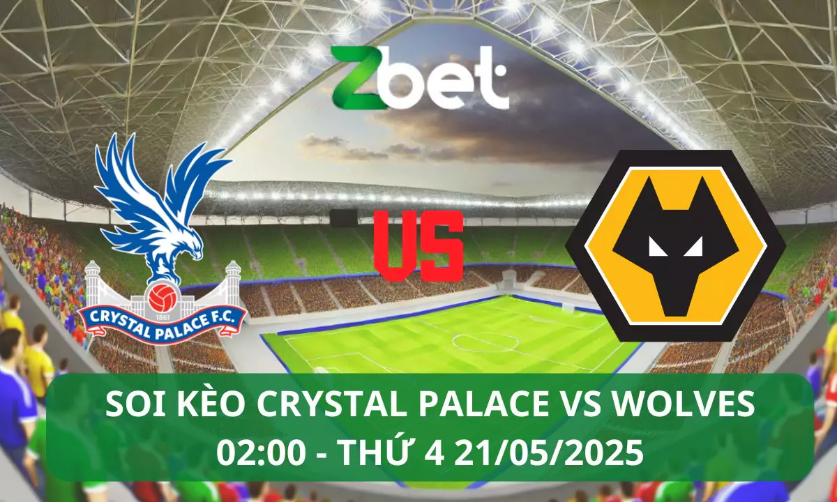 Nhận định soi kèo Crystal Palace vs Wolves, 02h00 21/05/2025 – Ngoại hạng Anh