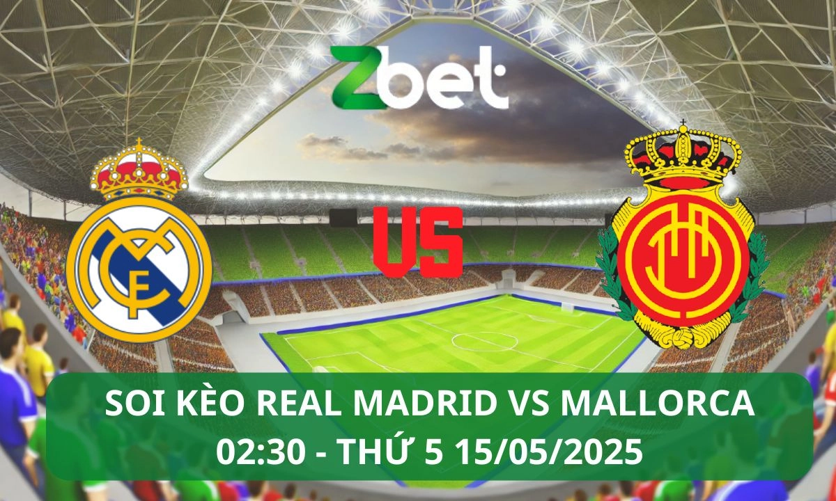 Nhận định soi kèo Real Madrid vs Mallorca, 02h30 15/05/2025 – La Liga