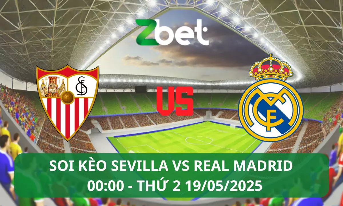 Nhận định soi kèo Sevilla vs Real Madrid, 00h00 19/05/2025 – La Liga