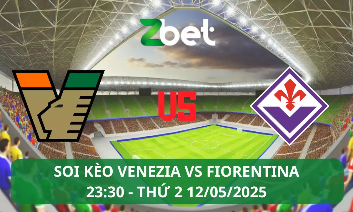 Nhận định soi kèo Venezia vs Fiorentina, 23h30 12/05/2025 – Serie A