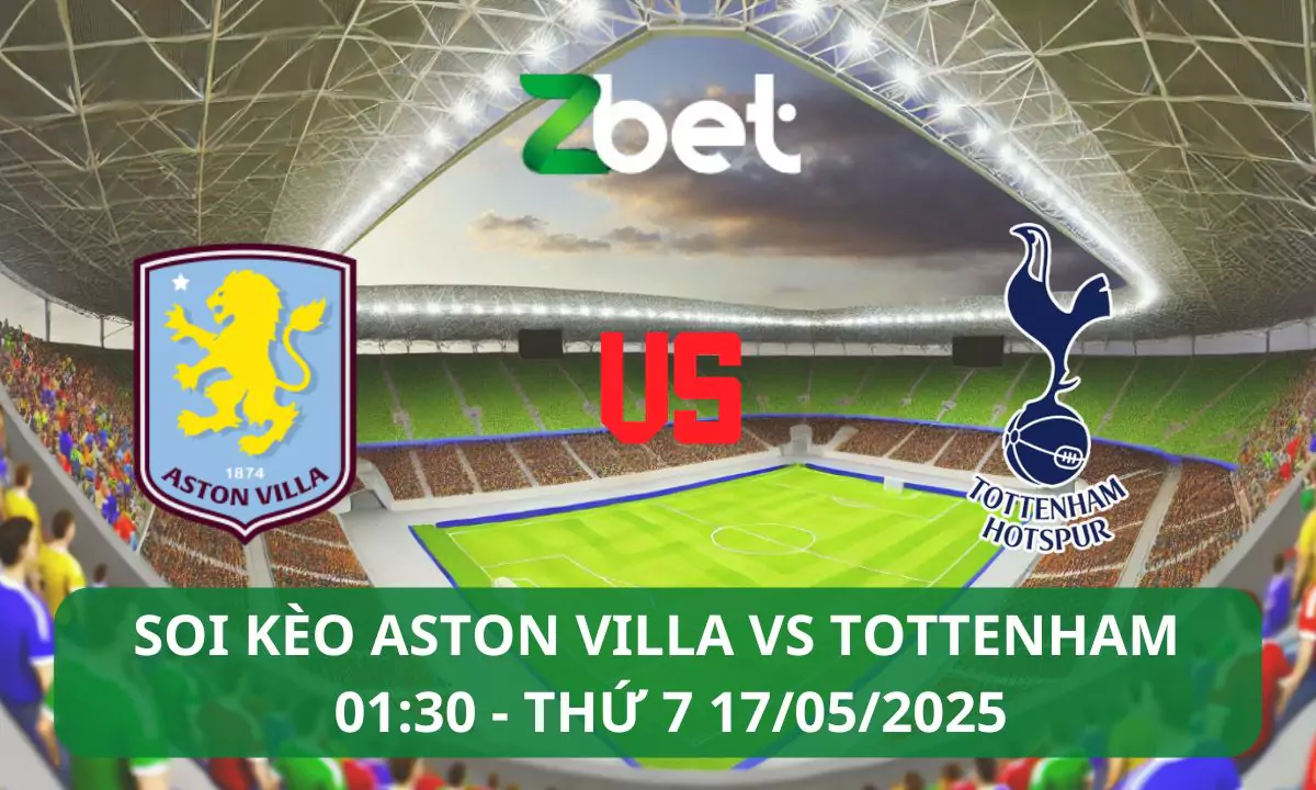 Nhận định soi kèo Aston Villa vs Tottenham, 01h30 17/05/2025 – Ngoại hạng Anh