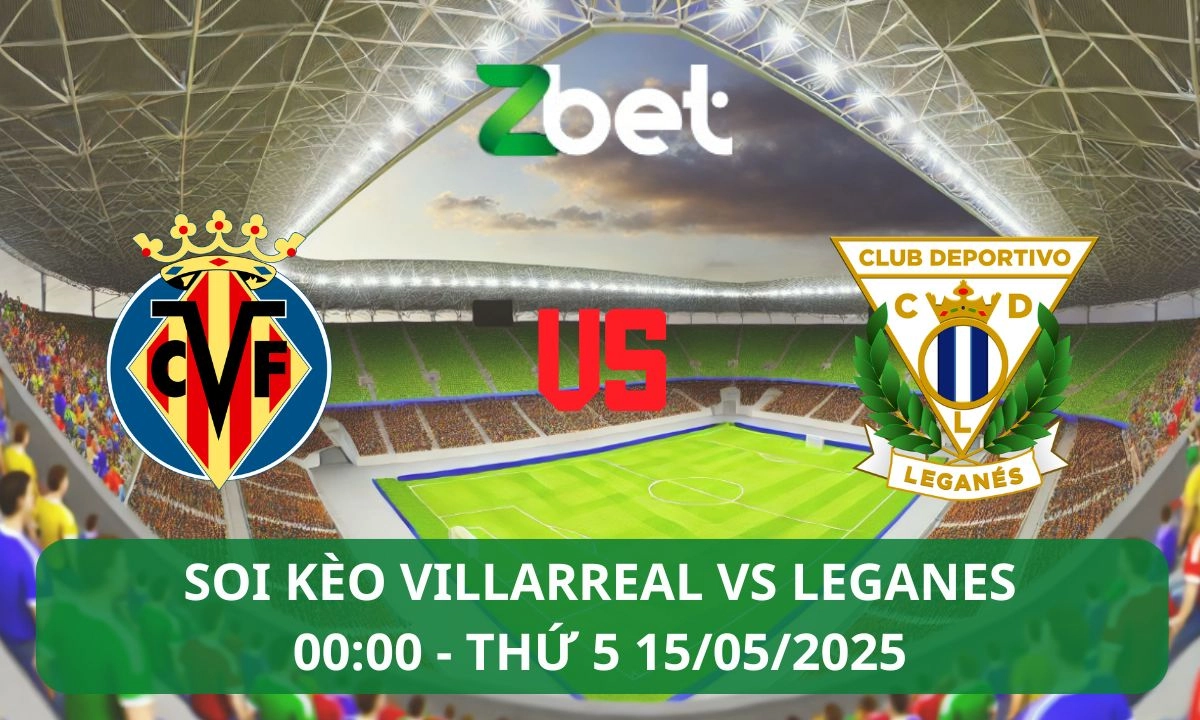 Nhận định soi kèo Villarreal vs Leganes, 00h00 15/05/2025 – La Liga