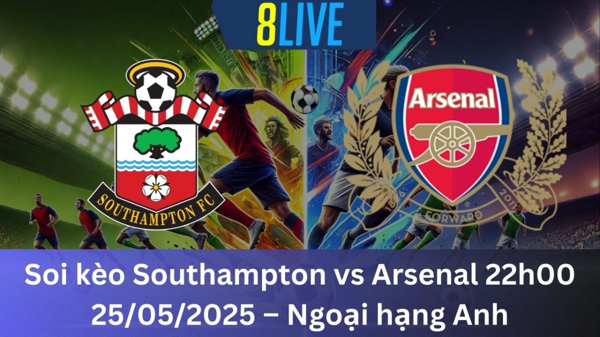 Soi kèo Southampton vs Arsenal 22h00 25/05/2025 – Ngoại hạng Anh