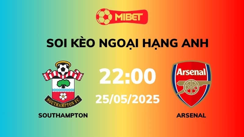 Soi kèo Southampton vs Arsenal – 22h00 – 25/05 – Ngoại hạng Anh
