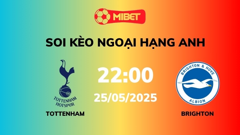 Soi kèo Tottenham vs Brighton – 22h00 – 25/05 – Ngoại hạng Anh