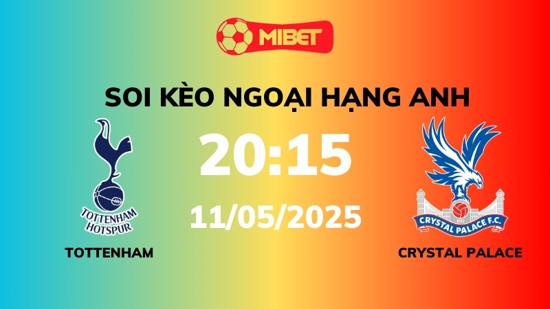 Soi kèo Tottenham vs Crystal Palace – 20h15 – 11/05 – Ngoại hạng Anh