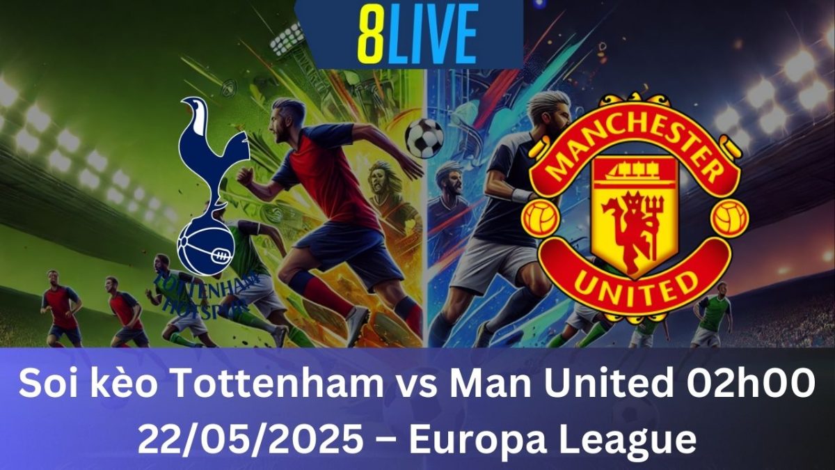 Soi kèo Tottenham vs Man United 02h00 22/05/2025 – Europa League