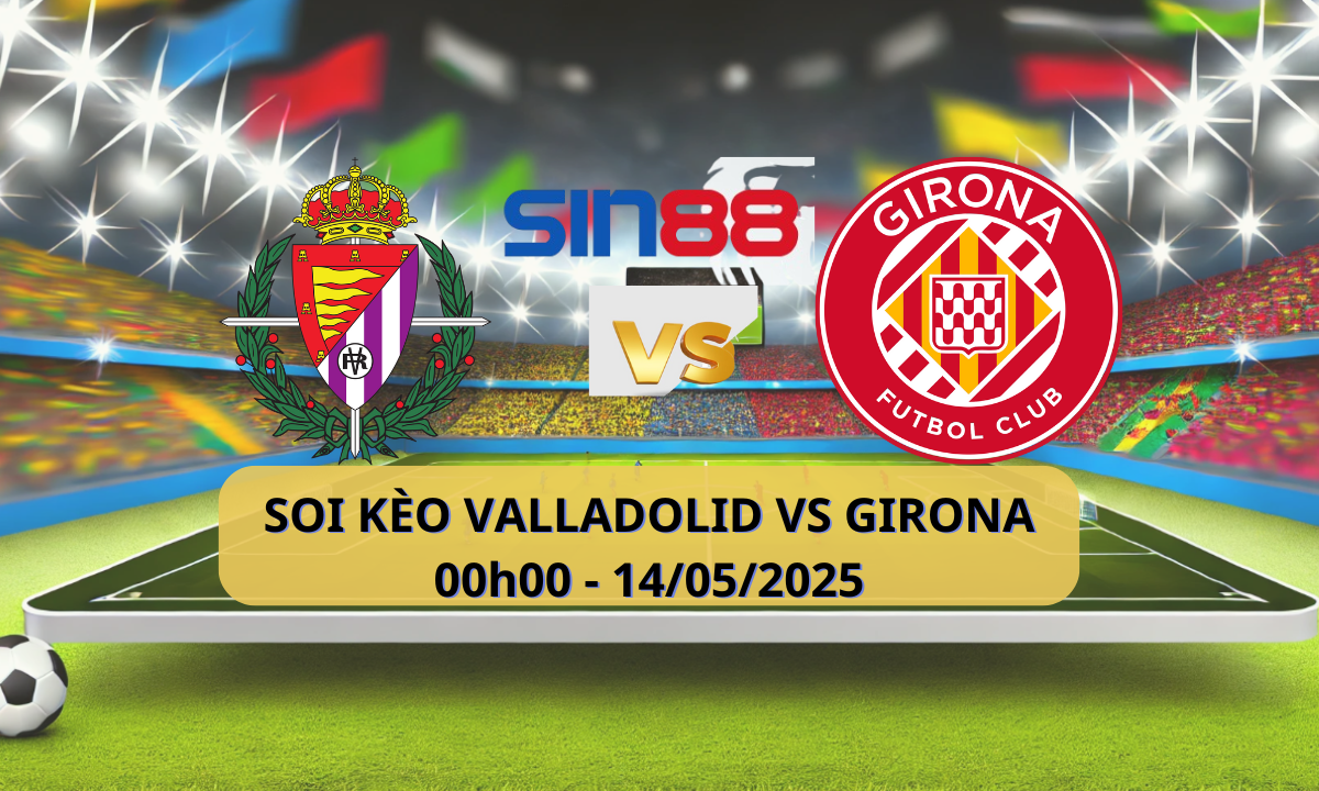 Nhận định bóng đá Valladolid - Girona 00h00 ngày 14/05/2025 - La Liga (Kate)