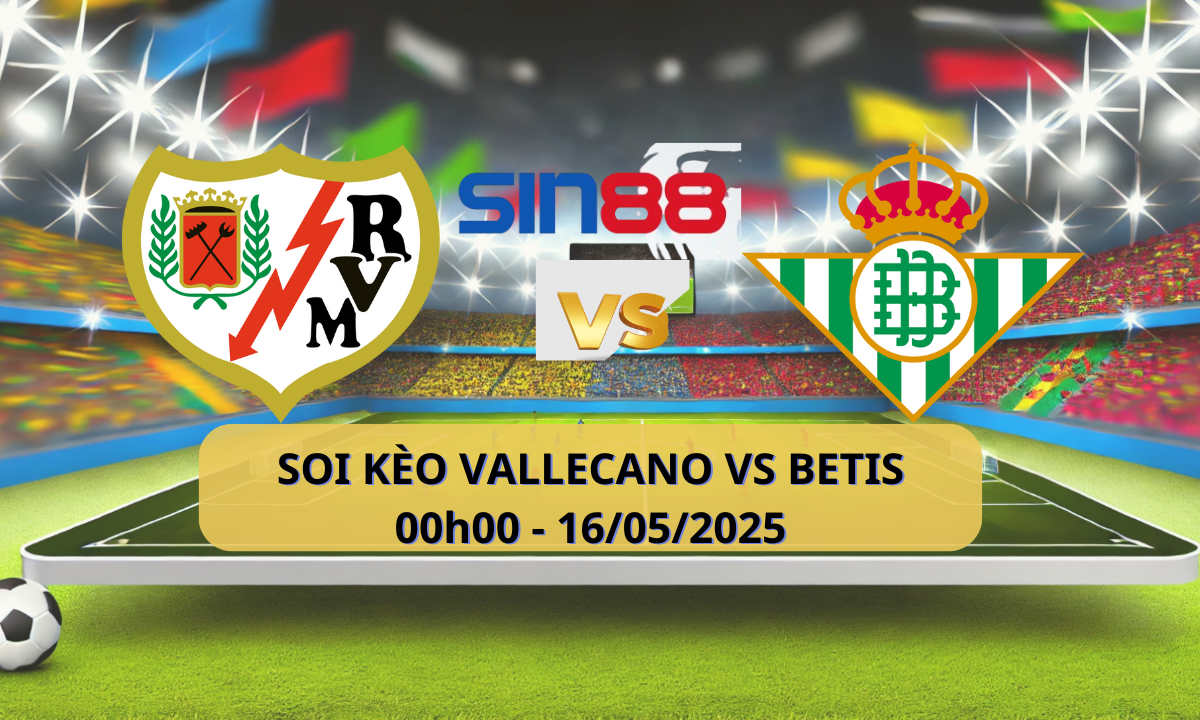Nhận định bóng đá Rayo Vallecano – Betis 00h00 ngày 16/05/2025 – La Liga (Kate)
