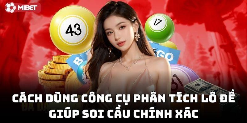 Cách dùng công cụ phân tích lô đề giúp soi cầu chính xác