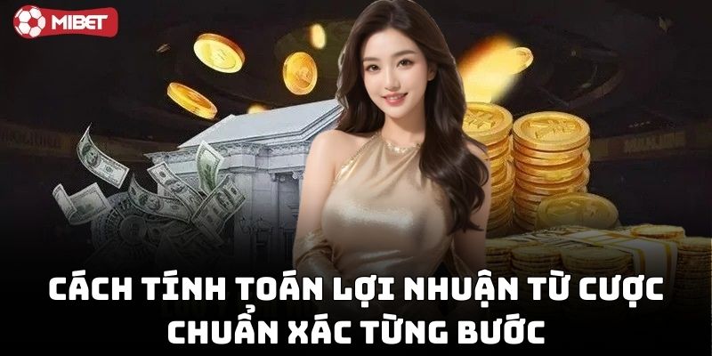 Cách tính toán lợi nhuận từ cược chuẩn xác từng bước