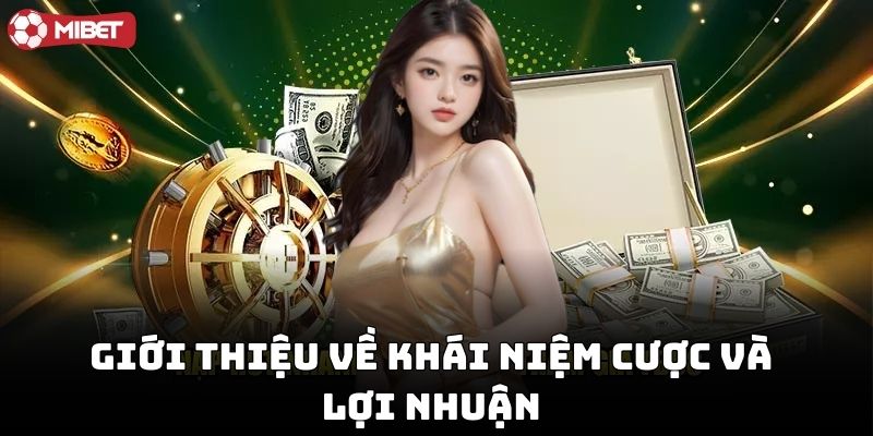 Tìm hiểu khái niệm cược và lợi nhuận