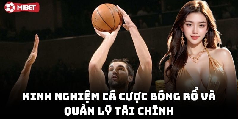 Kinh Nghiệm Cá Cược Bóng Rổ kiểm soát tốt vốn