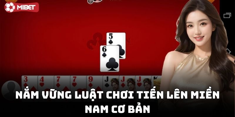 Nắm vững luật chơi tiến lên miền Nam cơ bản