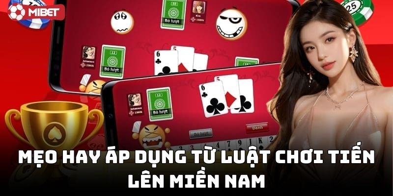 Mẹo hay áp dụng từ luật chơi tiến lên miền Nam