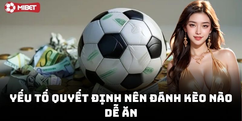 Cách phân tích Nên Đánh Kèo Nào Dễ Ăn chuẩn