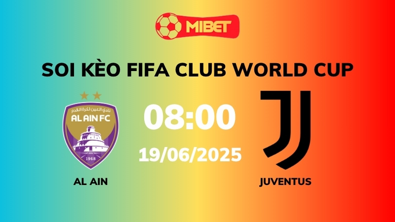 Soi kèo Al Ain vs Juventus – 08h00 – 12/06 – Ngoại hạng Anh