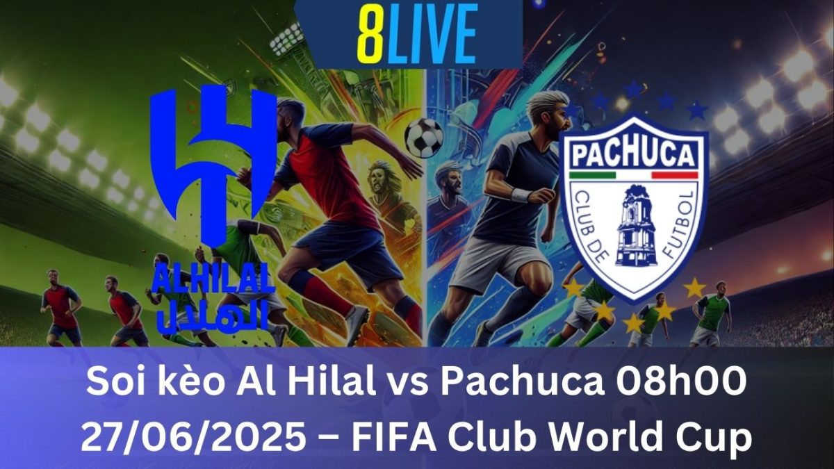 Soi kèo Al Hilal vs Pachuca 08h00 27/06/2025 – FIFA Club World Cup