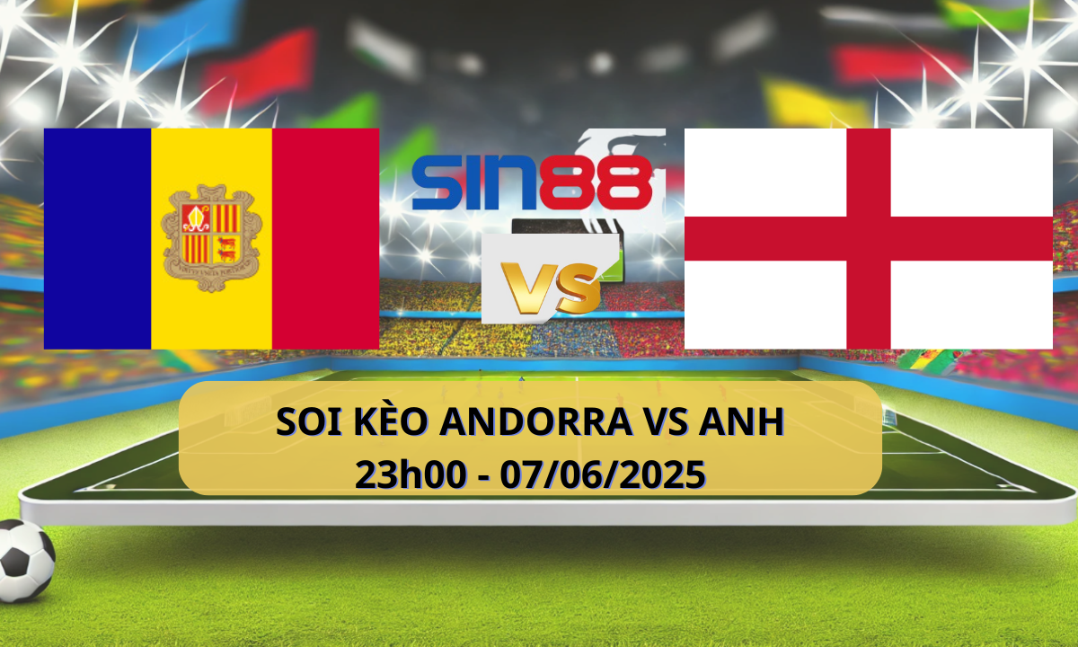 Nhận định bóng đá Andorra – Anh 23h00 ngày 07/06/2025 – Vòng loại World Cup (Kate)