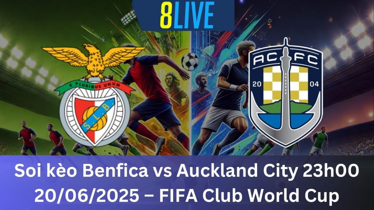 Soi kèo Benfica vs Auckland City 23h00 20/06/2025 – FIFA Club World Cup
