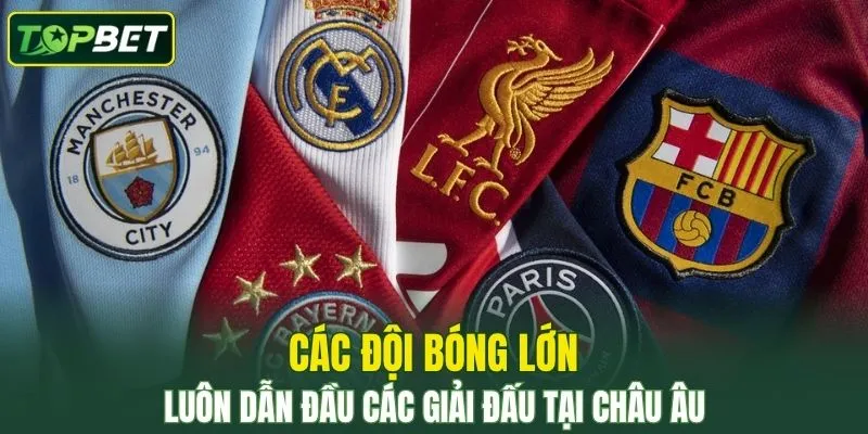 Các đội bóng lớn luôn dẫn đầu các giải đấu tại châu Âu