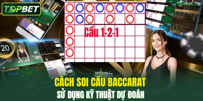Cách soi cầu Baccarat - sử dụng kỹ thuật dự đoán