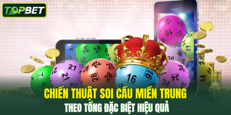 Chiến thuật soi cầu miền Trung theo tổng đặc biệt hiệu quả