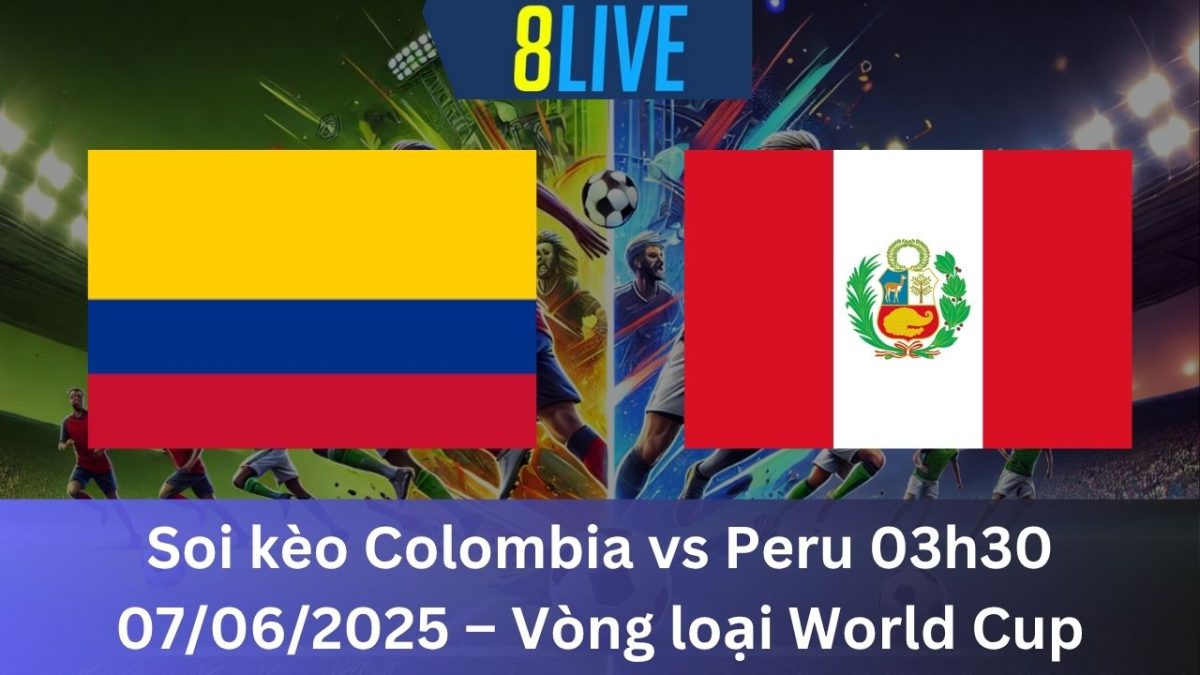 Soi kèo Colombia vs Peru 03h30 07/06/2025 – Vòng loại World Cup