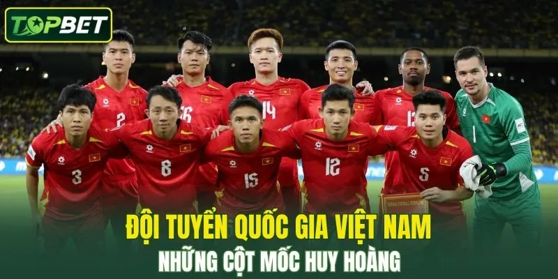 Đội Tuyển Quốc Gia Việt Nam – Những Cột Mốc Huy Hoàng