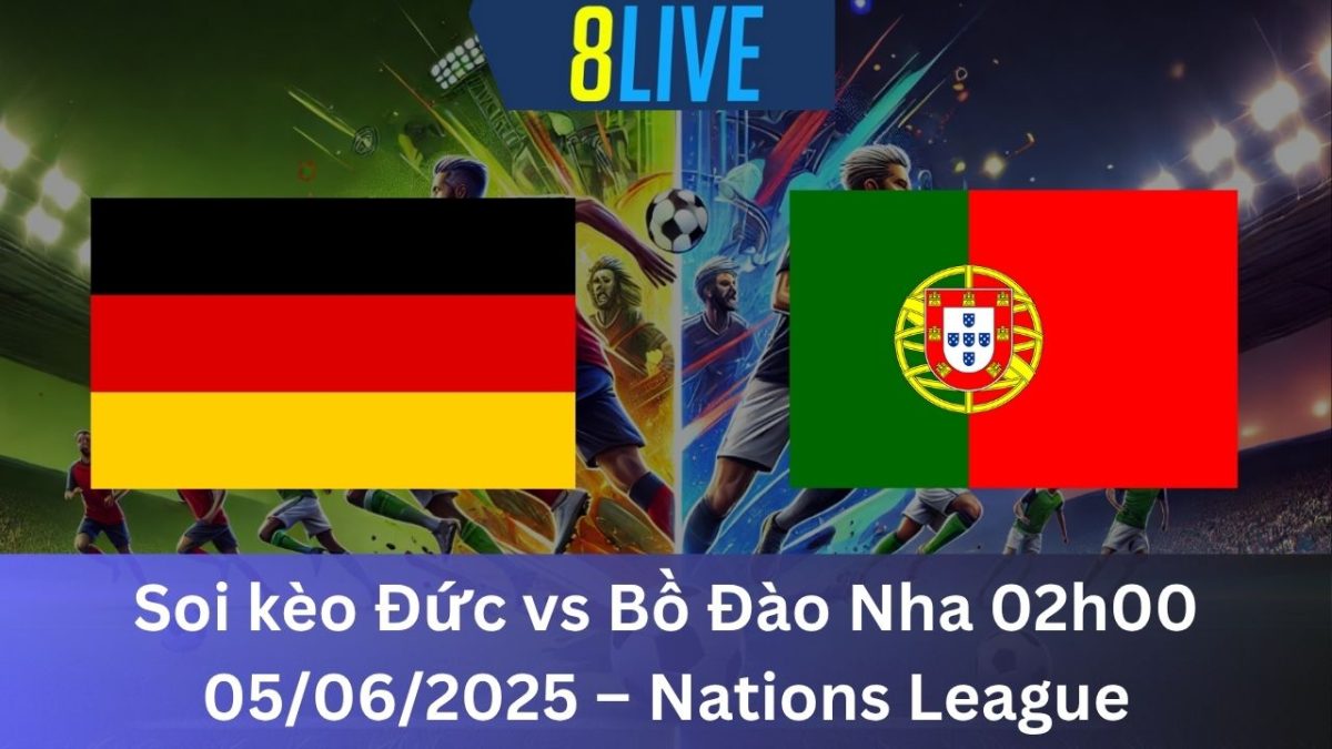 Soi kèo Đức vs Bồ Đào Nha 02h00 05/06/2025 – Nations League
