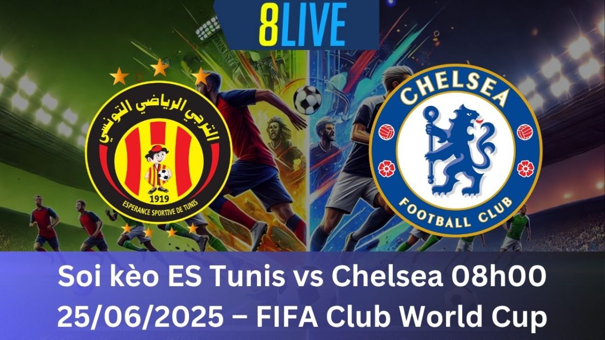 Soi kèo ES Tunis vs Chelsea 08h00 25/06/2025 – FIFA Club World Cup