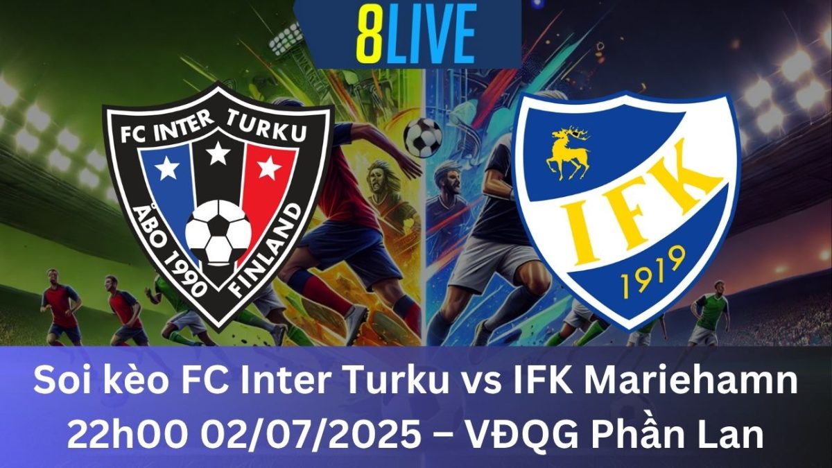 Soi kèo FC Inter Turku vs IFK Mariehamn 22h00 02/07/2025 – VĐQG Phần Lan