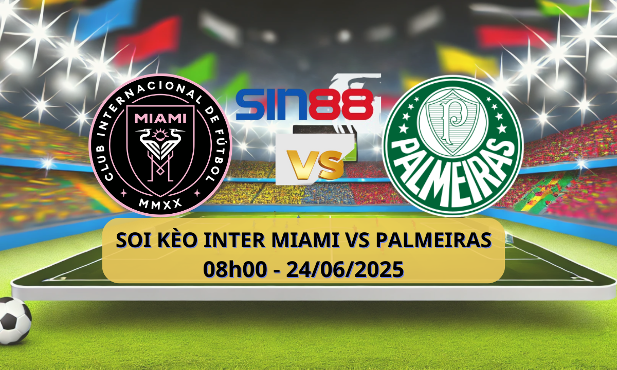 Nhận định bóng đá Inter Miami - Palmeiras 08h00 ngày 24/06/2025 - FIFA Club World Cup (Kate)