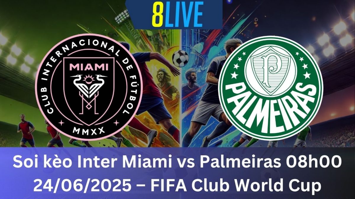Soi kèo Inter Miami vs Palmeiras 08h00 24/06/2025 – FIFA Club World Cup