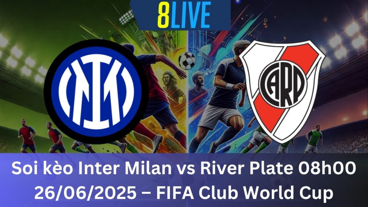 Soi kèo Inter Milan vs River Plate 08h00 26/06/2025 – FIFA Club World Cup