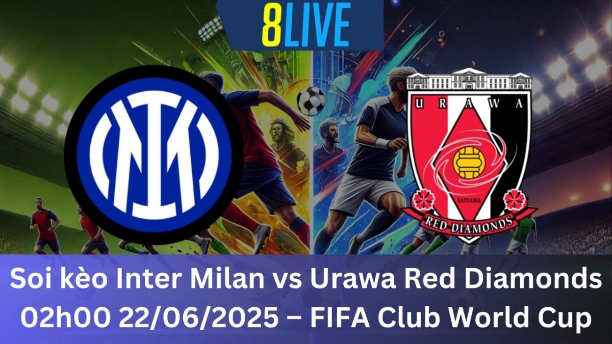 Soi kèo Inter Milan vs Urawa Red Diamonds 02h00 22/06/2025 – FIFA Club World Cup