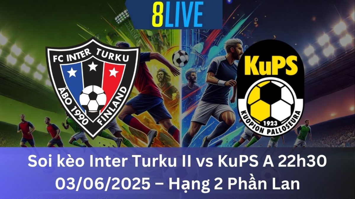 Soi kèo Inter Turku II vs KuPS A 22h30 03/06/2025 – Hạng 2 Phần Lan