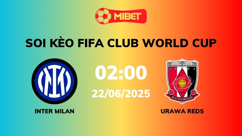 Soi kèo Inter Milan vs Urawa Reds – 02h00 – 22/06 – FIFA Club World Cup