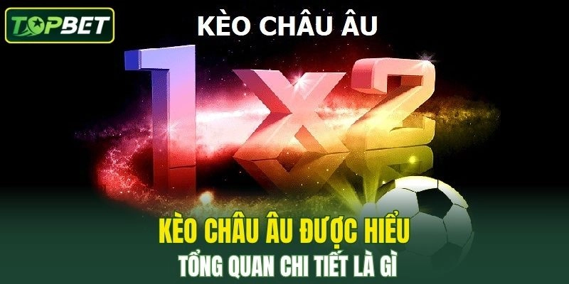 Kèo châu Âu được hiểu tổng quan chi tiết là gì