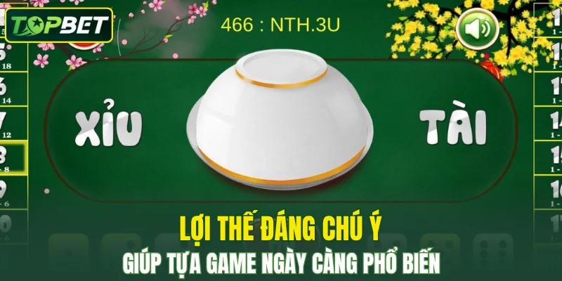 Lợi thế đáng chú ý giúp tựa game ngày càng phổ biến