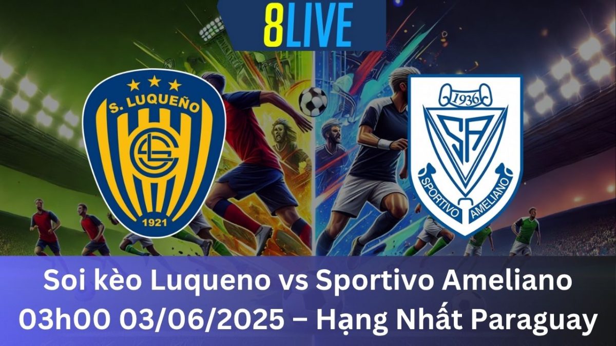 Soi kèo Luqueno vs Sportivo Ameliano 03h00 03/06/2025 – Hạng Nhất Paraguay