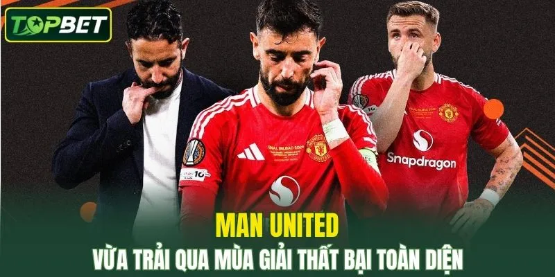 Man United vừa trải qua mùa giải thất bại toàn diện