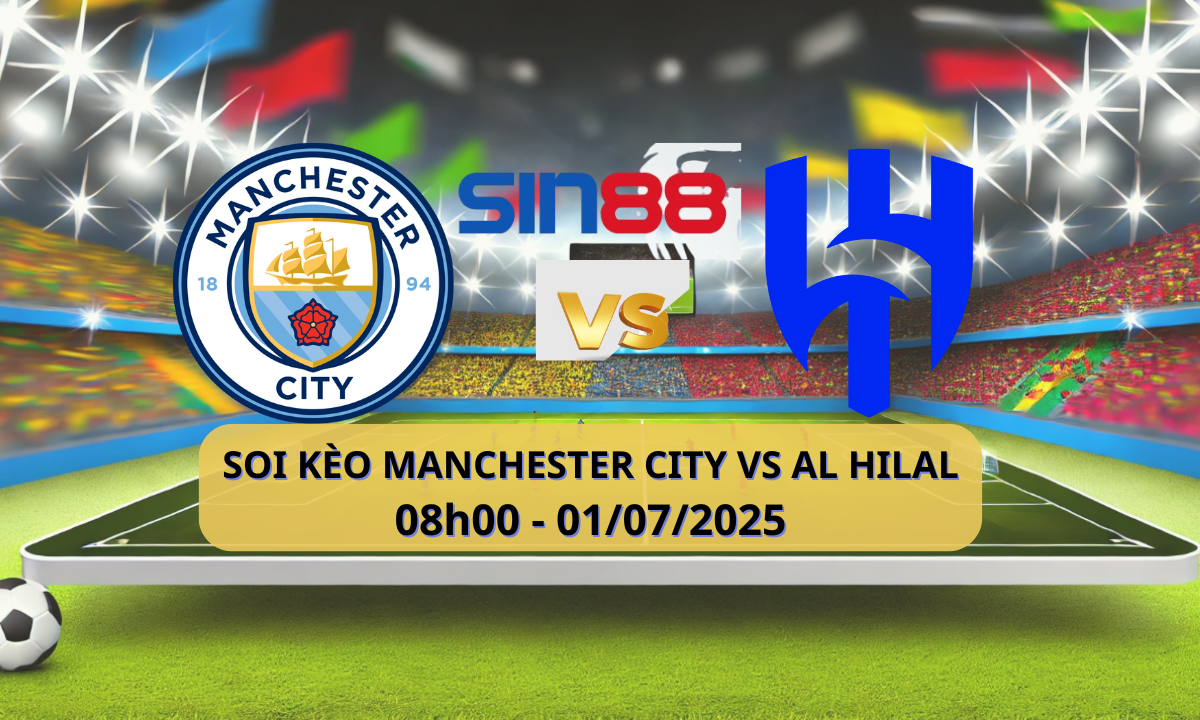 Nhận định bóng đá Manchester City - Al Hilal 08h00 ngày 01/07/2025 - FIFA Club World Cup (Kate)