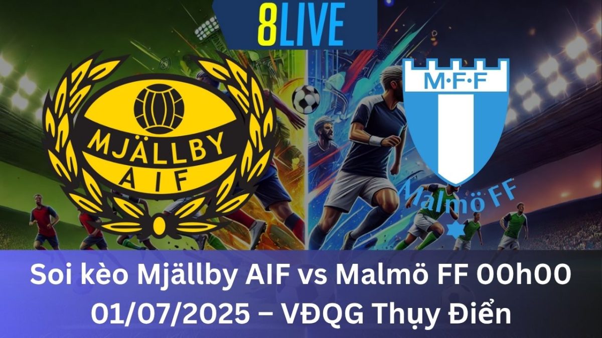 Soi kèo Mjällby AIF vs Malmö FF 00h00 01/07/2025 – VĐQG Thụy Điển