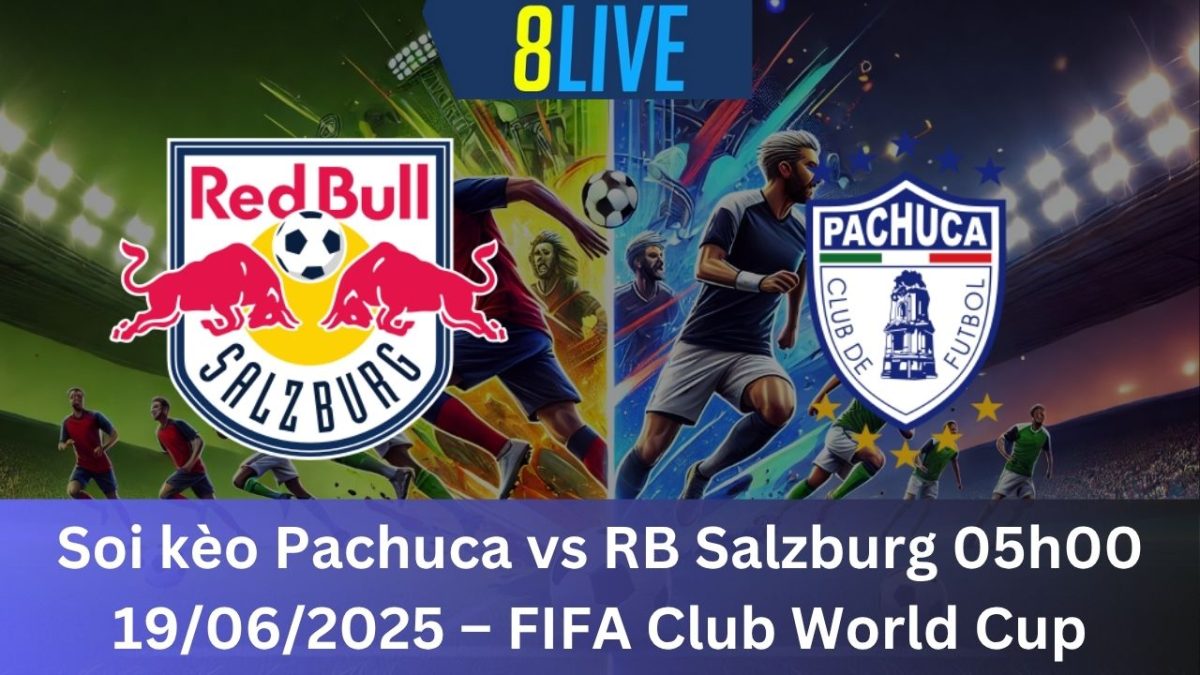 Soi kèo Pachuca vs RB Salzburg 05h00 19/06/2025 – FIFA Club World Cup