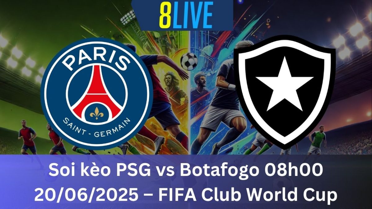 Soi kèo PSG vs Botafogo 08h00 20/06/2025 – FIFA Club World Cup