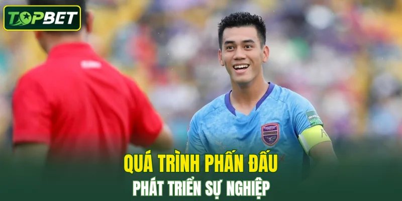 Quá trình phấn đấu phát triển sự nghiệp